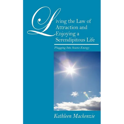 Living the Law of Attraction and Enjoying a Serendipitous Life: Plugging Into Source Energy - Paperback