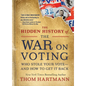 The Hidden History of the War on Voting: Who Stole Your Vote and How to Get It Back - Paperback