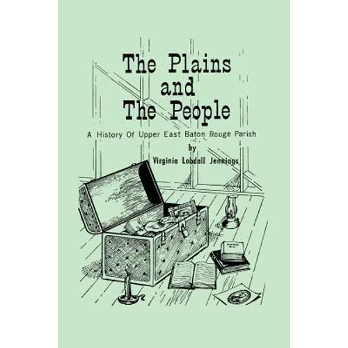 The Plains and the People: A History of Upper Baton Rouge Parish - Paperback