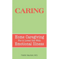 Caring: Home Caregiving for a Loved One with Emotional Illness - Hardcover
