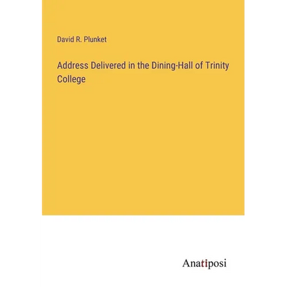 Address Delivered in the Dining-Hall of Trinity College - Paperback