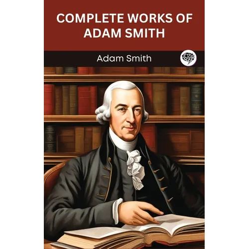 Complete Works of Adam Smith (Grapevine edition) - Paperback