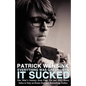 Everything Was Great Until It Sucked: One Man's Journey from Fake IDs and BBQ Sauce Sales to Stay-at-Home-Dad and Bestselling Author - Paperback