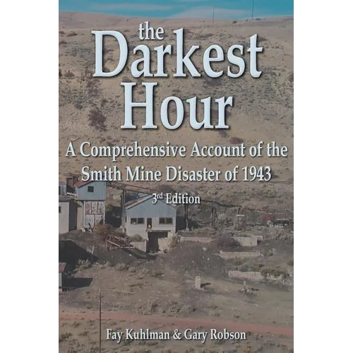 The Darkest Hour: A Comprehensive Account of the Smith Mine Disaster of 1943 - Paperback