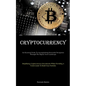 Cryptocurrency: An Essential Guide To Accomplishing Successful Navigation Through The Digital Asset Landscape (Simplifying Cryptocurrency Investments - Paperback