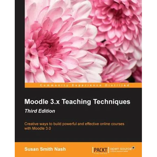Moodle 3.x Teaching Techniques - Third Edition: Creative ways to build powerful and effective online courses with Moodle 3.0 - Paperback
