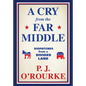 A Cry from the Far Middle: Dispatches from a Divided Land - Hardcover