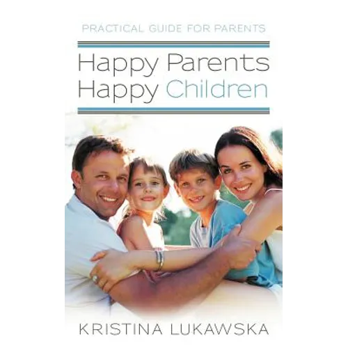 Happy Parents-Happy Children: Practical Guide for Parents - Paperback