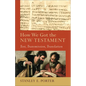 How We Got the New Testament: Text, Transmission, Translation - Paperback