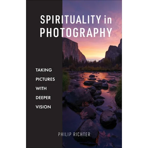 Spirituality in Photography: Taking Pictures with Deeper Vision - Paperback