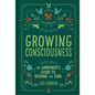 Growing Consciousness: The Gardener's Guide to Seeding the Soul (Gardening and Mindfulness, Natural Healing, Garden & Therapy) - Hardcover
