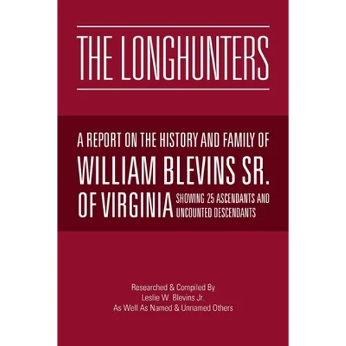 The Longhunters: A Report on the History and Family of William Blevins Sr. of Virginia - Paperback