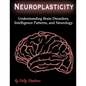 Neuroplasticity: Understanding Brain Disorders, Intelligence Patterns, and Neurology - Paperback