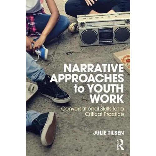 Narrative Approaches to Youth Work: Conversational Skills for a Critical Practice - Paperback