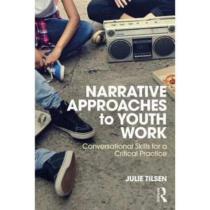 Narrative Approaches to Youth Work: Conversational Skills for a Critical Practice - Paperback