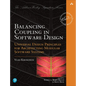 Balancing Coupling in Software Design: Universal Design Principles for Architecting Modular Software Systems - Paperback