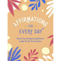 Affirmations for Every Day: Simple Tips and Empowering Mantras to Help You Set Your Intentions - Hardcover