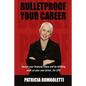 Bulletproof Your Career: Secure Your Financial Future and Do Fulfilling Work on Your Own Terms... for LIFE! - Paperback