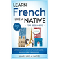 Learn French Like a Native for Beginners - Level 2: Learning French in Your Car Has Never Been Easier! Have Fun with Crazy Vocabulary, Daily Used Phra - Hardcover