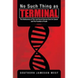 No Such Thing as Terminal: The Rediscovery of the Lost Secret German Cure for Cancer and the Fountain of Youth - Paperback