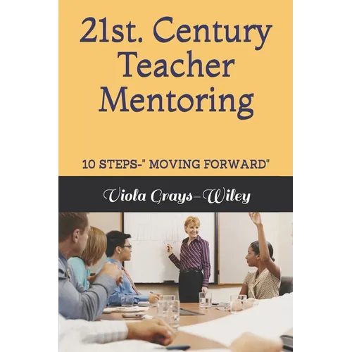 21st. Century Teacher Mentoring: 10 Steps- Moving Forward - Paperback