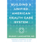 Building a Unified American Health Care System: A Blueprint for Comprehensive Reform - Paperback