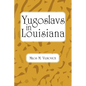 Yugoslavs in Louisiana - Paperback