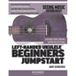 Left-Handed Ukulele Beginners Jumpstart: Learn Basic Chords, Rhythms and Play Your First Songs - Paperback