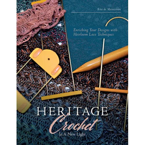 Heritage Crochet in a New Light: Enriching Your Designs with Heirloom Lace Techniques - Paperback