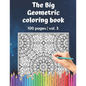 The Big Geometric Coloring Book - 100 pages - vol.3: Shapes and Patterns to help release your creative side - Gift for adults and seniors under 8 USD - Paperback