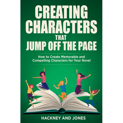 Creating Characters That Jump Off The Page: How To Create Memorable And Compelling Characters For Your Novel - Paperback