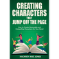 Creating Characters That Jump Off The Page: How To Create Memorable And Compelling Characters For Your Novel - Paperback