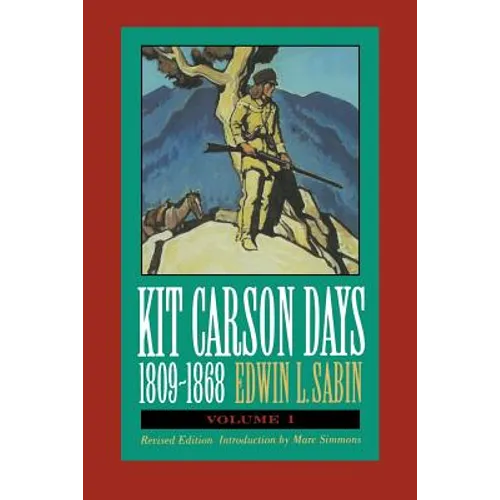 Kit Carson Days, 1809-1868, Vol 1: Adventures in the Path of Empire, Volume 1 (Revised Edition) - Paperback