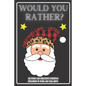 Would You Rather Christmas Game Edition: A Fun Challenging Questions for Kids Teens and The Whole Family (Perfect Stocking Stuffer Ideas) - Paperback