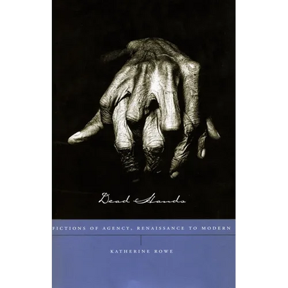Dead Hands: Fictions of Agency, Renaissance to Modern - Hardcover