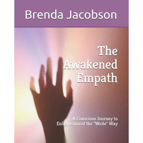 The Awakened Empath: A Conscious Journey to Enlightenment the Write Way - Paperback