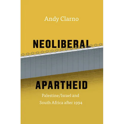 Neoliberal Apartheid: Palestine/Israel and South Africa After 1994 - Paperback