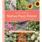 The Texas Native Plant Primer: 225 Plants for an Earth-Friendly Garden - Paperback