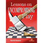 Lessons on Uncompromising Play: Mastering Strategies for Winning Concepts - Hardcover