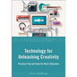 Technology for Unleashing Creativity: Practical Tips and Tools for Music Educators - Paperback