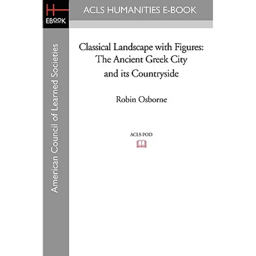 Classical Landscape with Figures: The Ancient Greek City and Its Countryside - Paperback