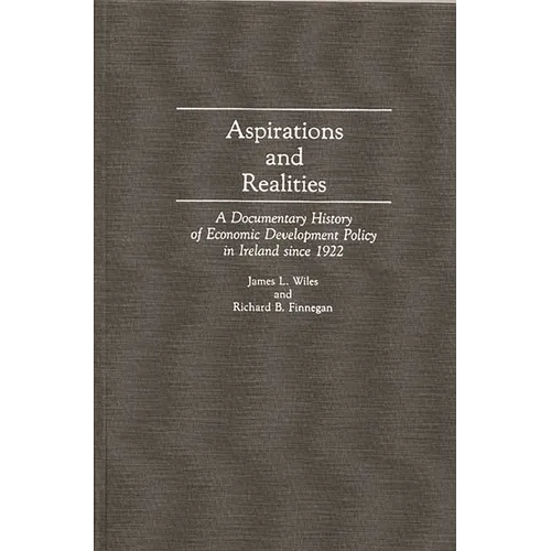 Aspirations and Realities: A Documentary History of Economic Development Policy in Ireland Since 1922 - Hardcover