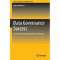 Data Governance Success: Growing and Sustaining Data Governance - Paperback