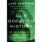 Our Occulted History: Do the Global Elite Conceal Ancient Aliens? - Paperback