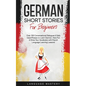 German Short Stories for Beginners: Over 100 Conversational Dialogues & Daily Used Phrases to Learn German. Have Fun & Grow Your Vocabulary with Germa - Paperback