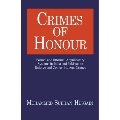 Crimes of Honor: Formal and Informal Adjudicatory Systems in India and Pakistan to Enforce and Contest Honour Crimes - Paperback