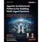 Agentic Architectural Patterns for Building Multi-Agent Systems: Proven design patterns and practices for GenAI, agents, RAG, LLMOps, and enterprise-s - Paperback