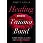 Healing After the Trauma Bond: Women Who Break Bonds and Emerge Stronger - Paperback