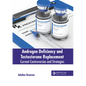 Androgen Deficiency and Testosterone Replacement: Current Controversies and Strategies - Hardcover