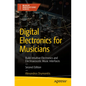 Digital Electronics for Musicians: Build Intuitive Electronics and Electroacoustic Music Interfaces - Paperback